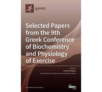 Selected Papers From The 9th Greek Conference Of Biochemistry And Physiology Of Exercise
