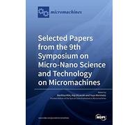 Selected Papers From The 9th Symposium On Micro-Nano Science And Technology On Micromachines
