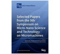 Selected Papers From The 9th Symposium On Micro-Nano Science And Technology On Micromachines