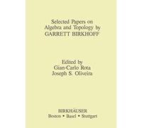 Selected Papers On Algebra And Topology By Garrett Birkhoff