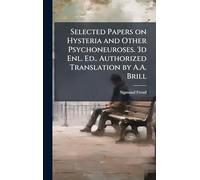 Selected Papers on Hysteria and Other Psychoneuroses. 3d Enl. Ed.. Authorized Translation by A.A. Brill