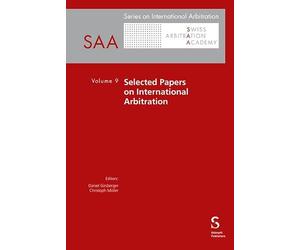 Selected Papers on International Arbitration Volume 9: Volume 9