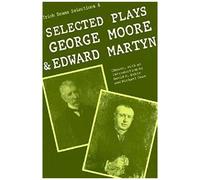 Selected Plays Of George Moore And Edward Martyn