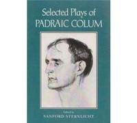 Selected Plays of Padraic Colum by Edited by Sanford Sternlicht