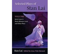 Selected Plays Of Stan Lai : Volume 1: Secret Love In Peach Blossom Land And Other Plays