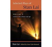 Selected Plays Of Stan Lai: Volume 3: A Dream Like A Dream And Ago Volume 3