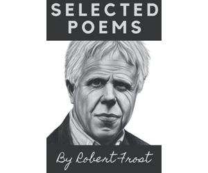Selected Poems by Robert Frost (Illustrated): Poetry from A Boy's Will, North of Boston and Mountain Interval