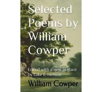 Selected Poems by William Cowper: Edited with a new preface by Luke E. Henson