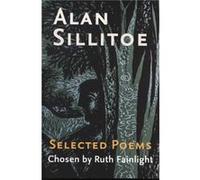 Selected Poems Chosen by Ruth Fainlight by Alan Sillitoe Alan Sillitoe (Auteur)