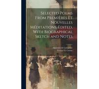 Selected Poems From Premières Et Nouvelles Méditations. Edited, With Biographical Sketch And Notes