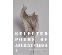 Selected Poems of Ancient ChinaⅠ: Newly Translated by Amelia K, Gemma G