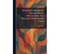 Selected Poems of Oscar Wilde Including the Ballad of Reading Gaol