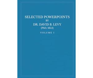 Selected PowerPoints by Dr. David B. Levy: Volume I: Biblical Studies, Information Literacy, and Archival Research