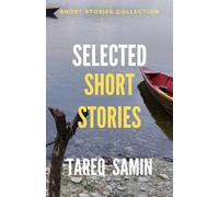 Selected Short Stories Of Tareq Samin: Social And Historical Fiction