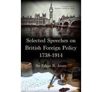 Selected Speeches On British Foreign Policy 1738-1914