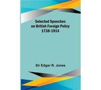 Selected Speeches on British Foreign Policy 17381914 - Sir Edgar Jones - Alpha Editions - Livre en Anglais Sir Edgar JonesSir Edgar Jones (Auteur)