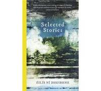 Selected Stories by Eilis Ni Dhuibhne Eilis Ni Dhuibhne (Auteur)