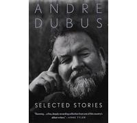 Selected Stories of Andre Dubus