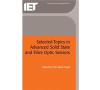 Selected Topics in Advanced Solid State and Fibre Optic Sensors by Edited by S M Vaezi Nejad