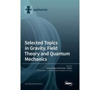 Selected Topics In Gravity, Field Theory And Quantum Mechanics