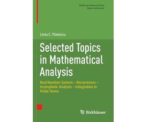 Selected Topics in Mathematical Analysis: Real Number System - Recurrences - Asymptotic Analysis - Integration in Finite Terms