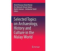 Selected Topics On Archaeology, History And Culture In The Malay World