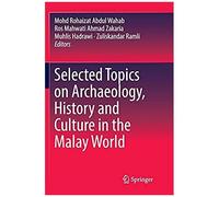 Selected Topics On Archaeology, History And Culture In The Malay World