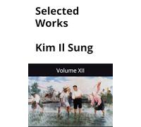 Selected Works Kim Il Sung: Volume XII