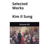 Selected Works Kim Il Sung: Volume XIII