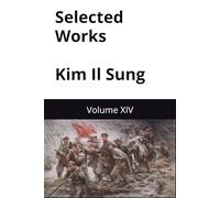 Selected Works Kim Il Sung: Volume XIV