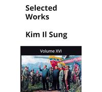 Selected Works Kim Il Sung: Volume XVI
