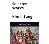 Selected Works Kim Il Sung: Volume XVII