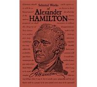 Selected Works of Alexander Hamilton by Hamilton & Alexander Hamilton Alexander (Auteur)