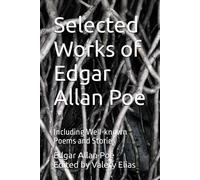 Selected Works Of Edgar Allan Poe: Including Well-Known Poems And Stories