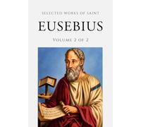 Selected Works of Eusebius (Annotated) Volume 2 of 2