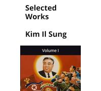 selected works of great lider Kim Il Sung: Volume I