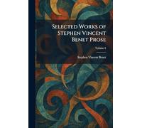 Selected Works of Stephen Vincent Benet Prose
