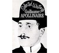 Selected Writings of Guillaume Apollinaire Guillaume Apollinaire (Auteur)