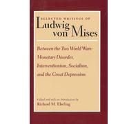 Selected Writings of Ludwig Von Mises: Between the Two World Wars : Monetary Disorder, Interventionism, Socialism, and the Great Depression