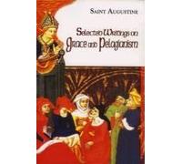 Selected Writings On Grace And Pelagianism