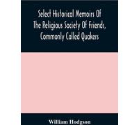 Sélection de mémoires historiques de la Société religieuse des Amis, communément appelée Quakers