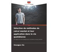 Sélection de méthodes de calcul mental et leur application dans la vie quotidienne: Un regard sur les stratégies pour accélérer le calcul mental