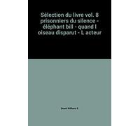 Sélection du livre vol. 8 prisonniers du silence - éléphant bill - quand l oiseau disparut - L acteur