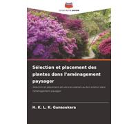 Sélection et placement des plantes dans l'aménagement paysager: Sélection et placement des bonnes plantes au bon endroit dans l'aménagement paysager