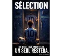 Sélection Football: Centre de formation, compétition, rivalité, pression : jusqu’où faut-il aller pour être choisi ?