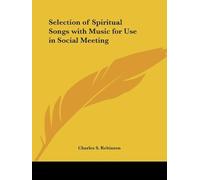 Selection Of Spiritual Songs With Music For Use In Social Meeting 1878