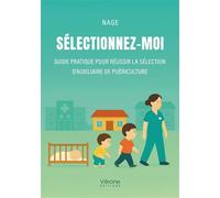 Sélectionnez-moi Guide pratique pour réussir la sélection d'auxiliaire de puériculture - Nage - Verone Eds - broché - Guide