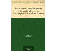Selections From American Poetry, With Special Reference to Poe, Longfellow, Lowell and Whittier
