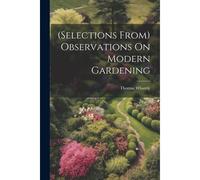 (Selections From) Observations On Modern Gardening