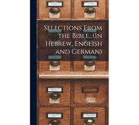Selections From The Bible...(In Hebrew, English And German)